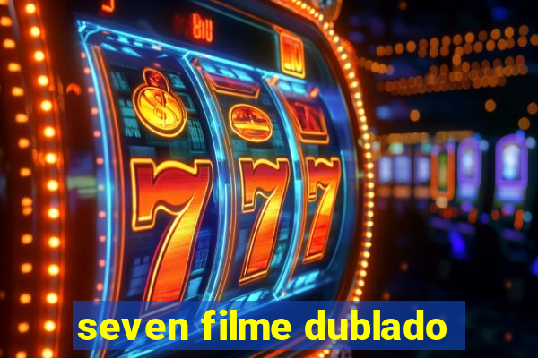 seven filme dublado